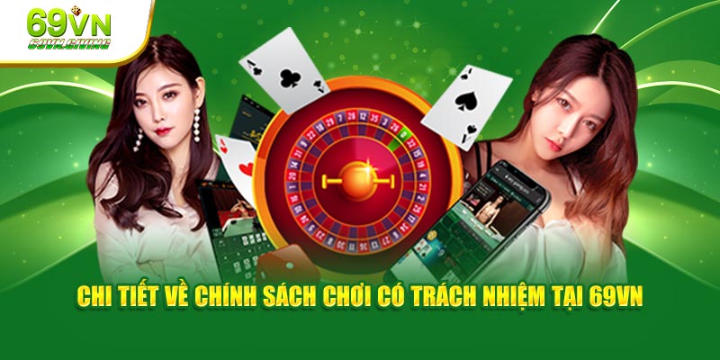 Chi tiết về chính sách chơi có trách nhiệm tại 69VN